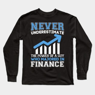 Never underestimate the power of a guy who is majored in finance Long Sleeve T-Shirt